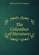 The Columbus of literature;, William Francis C Wigston 