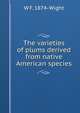 The varieties of plums derived from native American species, W F. 1874- Wight 