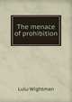 The menace of prohibition, Lulu Wightman 