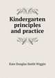 Kindergarten principles and practice, Kate Douglas Smith Wiggin 