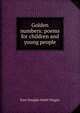 Golden numbers: poems for children and young people, Kate Douglas Smith Wiggin 