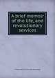 A brief memoir of the life, and revolutionary services, William Hazzard] [from old catalo [Wigg 