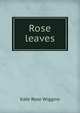 Rose leaves, Kate Rose Wiggins 