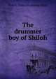 The drummer boy of Shiloh, Fred B. [from old catalog] Wigle 