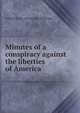 Minutes of a conspiracy against the liberties of America, William [from old catalog] Wightman 
