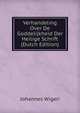 Verhandeling Over De Goddelijkheid Der Heilige Schrift (Dutch Edition), Johannes Wigeri 