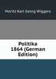 Politika 1864 (German Edition), Moritz Karl Georg Wiggers 