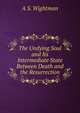The Undying Soul and Its Intermediate State Between Death and the Resurrection, A S. Wightman 