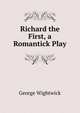 Richard the First, a Romantick Play, George Wightwick 