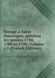Voyage a Saint-Domingue, pendant les annees 1788, 1789 et 1790; Volume v.1 (French Edition), 