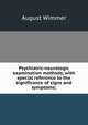 Psychiatric-neurologic examination methods, with special reference to the significance of signs and symptoms;, August Wimmer 