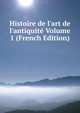Histoire de l'art de l'antiquit? Volume 1 (French Edition), 