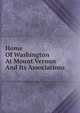 Home Of Washington At Mount Vernon And Its Associations, 