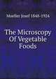 The Microscopy Of Vegetable Foods, Moeller Josef 1848-1924 