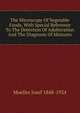 The Microscopy Of Vegetable Foods, With Special Reference To The Detection Of Adulteration And The Diagnosis Of Mixtures, Moeller Josef 1848-1924 