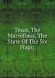 Texas, The Marvellous, The State Of The Six Flags;, 