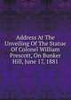 Address At The Unveiling Of The Statue Of Colonel William Prescott, On Bunker Hill, June 17, 1881, 