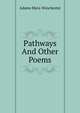 Pathways And Other Poems, Adams Myra Winchester 