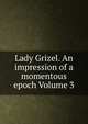 Lady Grizel. An impression of a momentous epoch Volume 3, 