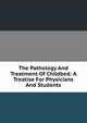 The Pathology And Treatment Of Childbed: A Treatise For Physicians And Students, 