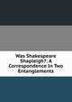 Was Shakespeare Shapleigh?: A Correspondence In Two Entanglements, 