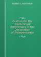 Oration On the Centennial Anniversary of the Declaration of Independance, ROBERT C. WINTHROP. 