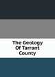The Geology Of Tarrant County, 