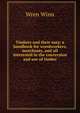 Timbers and their uses; a handbook for woodworkers, merchants, and all interested in the conversion and use of timber, Wren Winn 