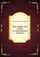 That mighty city: a study in contemporary manners, Ashmore Kyle Patterson Wingate 