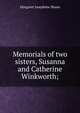 Memorials of two sisters, Susanna and Catherine Winkworth;, Margaret Josephine Shaen 