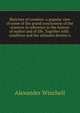 Sketches of creation: a popular view of some of the grand conclusions of the sciences in reference to the history of matter and of life. Together with . condition and the ultimate destiny o, Alexander Winchell 