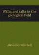 Walks and talks in the geological field, Alexander Winchell 