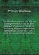 The Windham papers: the life and correspondence of the Rt. Hon. William Windham, 1750-1810 . including hitherto unpublished letters from George III, . . etc. ; with an introduction by the Earl, William Windham 