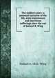 The soldier's story: a personal narrative of the life, army experiences and marvelous sufferings since the war of Samuel B. Wing, Samuel B. 1832- Wing 