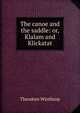 The canoe and the saddle: or, Klalam and Klickatat, Theodore Winthrop 