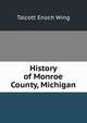 History of Monroe County, Michigan, Talcott Enoch Wing 