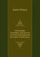 Christopher Columbus and how he received and imparted the spirit of discovery;, Justin Winsor 