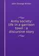 Army society: life in a garrison town : a discursive story, John Strange Winter 