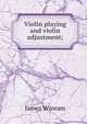 Violin playing and violin adjustment;, James Winram 