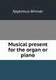 Musical present for the organ or piano, Septimus Winner 