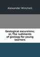 Geological excursions; or, The rudiments of geology for young learners, Alexander Winchell 