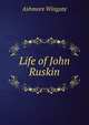 Life of John Ruskin, Ashmore Wingate 