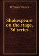 Shakespeare on the stage. 3d series, Winter, William 