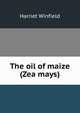The oil of maize (Zea mays), Harriet Winfield 