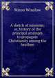 A sketch of missions: or, history of the principal attempts to propagate Christianity among the heathen, Miron Winslow 