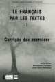 Le Francais par les textes 1. Corriges des exercices, Marie Barthe 