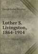 Luther S. Livingston, 1864-1914, George Parker Winship 