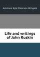 Life and writings of John Ruskin, Ashmore Kyle Paterson Wingate 