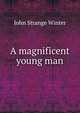 A magnificent young man, John Strange Winter 