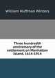 Three hundredth anniversary of the settlement on Manhattan Island, 1614-1914, William Huffman Winters 